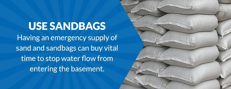 Use sandbags with flooding Use sandbags with flooding